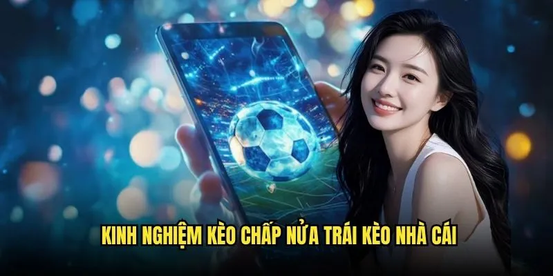 Kèo Chấp Nửa Trái - Chiến Lược Thắng Lớn Với Kèo Nhà Cái 3 Kinh Nghiệm Kèo Chấp Nửa Trái Kèo Nhà Cái