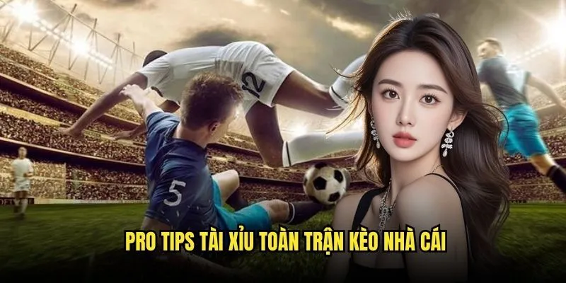 Tài Xỉu Toàn Trận - Cược Bàn Thắng Hấp Dẫn Với Kèo Nhà Cái 3 Pro Tips Tài Xỉu Toàn Trận Kèo Nhà Cái